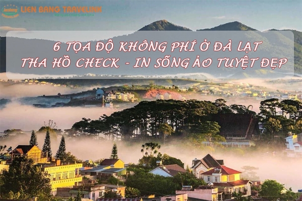 6 Tọa Độ Không Phí Ở Đà Lạt Tha Hồ Check - in Sống Ảo Tuyệt Đẹp