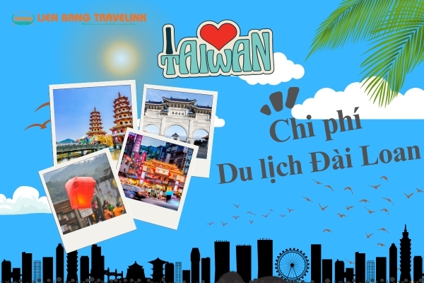 Chi phí du lịch Đài Loan trọn vẹn và tiết kiệm