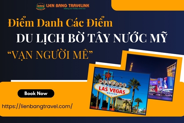 Điểm Danh Các Điểm Du Lịch Bờ Tây Nước Mỹ “Vạn Người Mê”