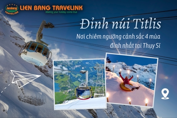 Đỉnh núi Titlis - Nơi chiêm ngưỡng cảnh sắc 4 mùa đỉnh nhất tại Thụy Sĩ