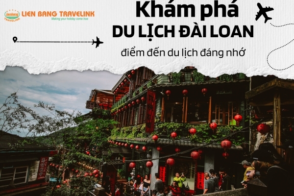 Khám phá Đài Loan cùng điểm đến du lịch đáng nhớ