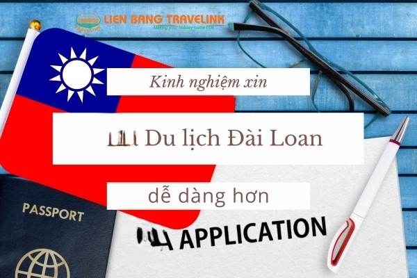 Kinh nghiệm xin Vs Du lịch Đài Loan dễ dàng hơn