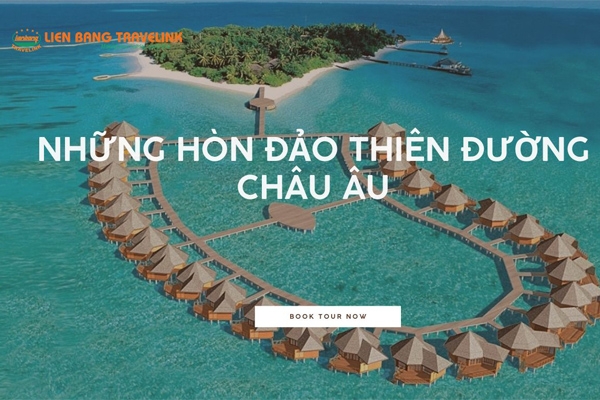 Mê Mẩn Với Những Hòn Đảo Thiên Đường Châu Âu Xanh Mát