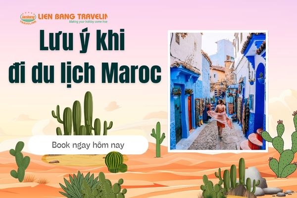 Những điều bạn cần biết khi đi du lịch Maroc