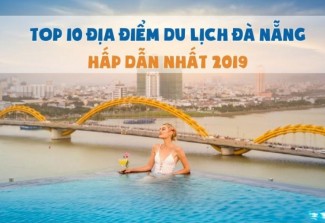 TOP 10 địa điểm du lịch Đà Nẵng hấp dẫn nhất 2019