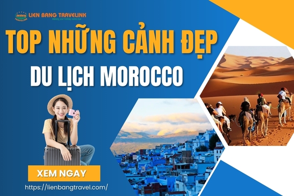 Top Những Cảnh Đẹp Nhất Định Phải Đến Khi Du Lịch Morocco