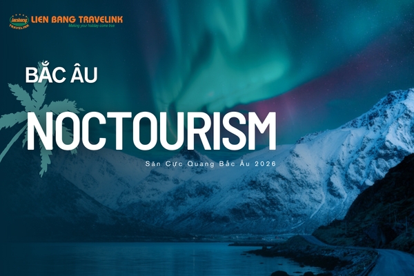 Tour Săn Cực Quang Bắc Âu 2026 – Noctourism Độc Bản Liên Bang Travel