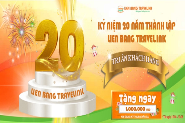 Tri Ân Khách Hàng Nhân Dịp Kỷ Niệm 20 Năm Thành Lập LIEN BANG TRAVELINK 23/8/2002-23/8/2022