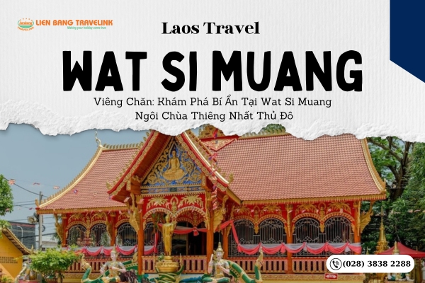 Viêng Chăn: Khám Phá Bí Ẩn Tại Wat Si Muang - Ngôi Chùa Thiêng Nhất Thủ Đô