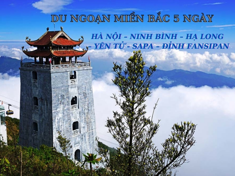 DU LỊCH MIỀN BẮC (HÀ NỘI - NINH BÌNH - HẠ LONG  - YÊN TỬ - SAPA - FANSIPAN) TRỌN GÓI 5 NGÀY