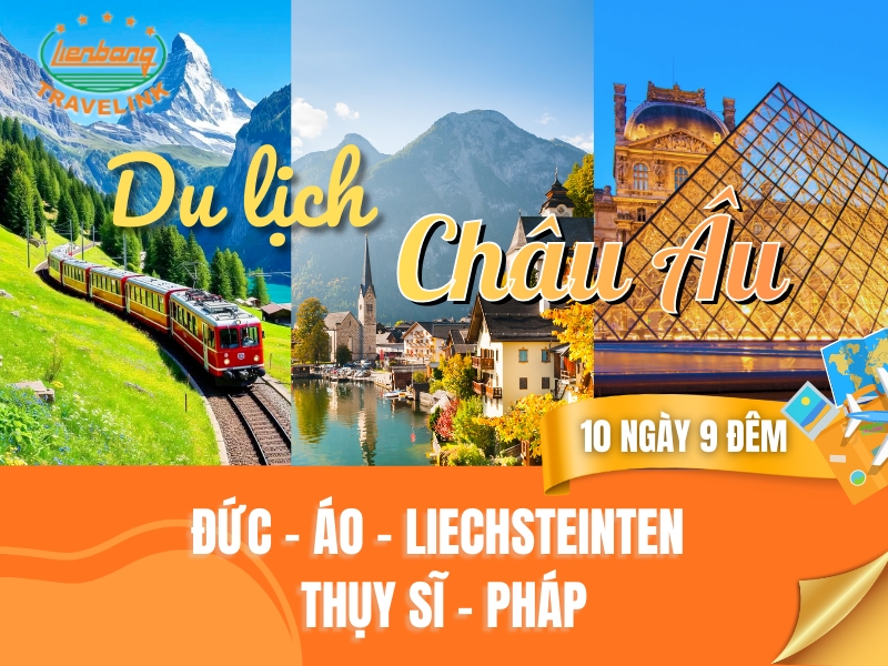 TOUR CHÂU ÂU: ĐỨC - ÁO - LIECHTENSTEIN - THỤY SĨ - PHÁP (10 Ngày 9 Đêm)