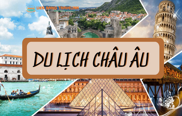 Tất tần tật những kinh nghiệm du lịch Châu Âu ăn gì, chơi gì?